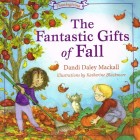 The Fantastic Gifts Of Fall by Dandi Daley Mackall